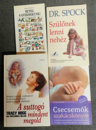 Dr. Benjamin Spock, Devics J�zsefn�, Tracy Hogg, Melinda Blau Bog�rdi Mih�ly dr. - Gyereknev�l�s 4 db k�nyv - Beteg a gyermek�nk! + Sz�l�nek lenni neh�z + Csecsem�k szak�csk�nyve + A suttog� mindent megold