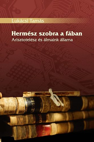 Lukcsi Tams - Hermsz szobra a fban - Arisztotelsz s lmaink llama