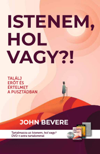 John Bevere - Istenem, hol vagy? - Találj erőt és értelmet a pusztádban