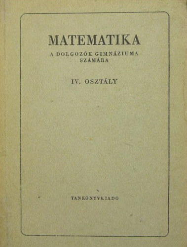 Matematika a dolgozók gimnáziuma számára IV. osztály