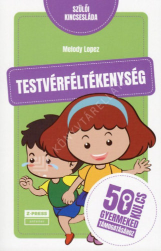 Melody Lopez - Testvérféltékenység - 50 kulcs gyermeked támogatásához