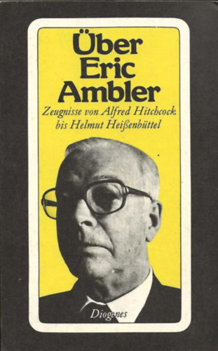 Über Eric Ambler: Zeugnisse von Alfred Hitchcock bis Helmut Heissenbüttel