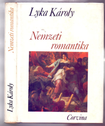 Lyka K�roly - Nemzeti romantika - Magyar m�v�szet 1850-1867 (M�sodik kiad�s - 104 oldal mell�klettel)