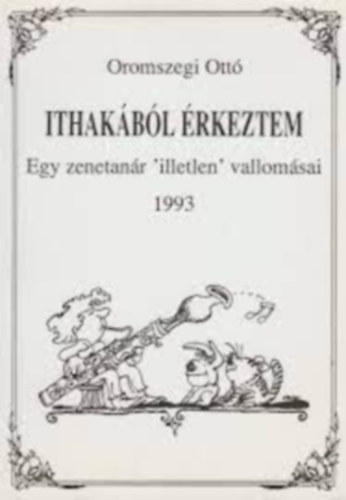 Oromszegi Ottó - Ithakából érkeztem - Egy zenetanár "illetlen" vallomásai