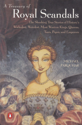 Michael Farquhar - A Treasury of Royal Scandals (Kirlyi botrnyok gyjtemnye - angol nyelv)