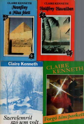 Claire Kenneth - 4 db Claire Kenneth: Forg tncparkett, Szerelemrl sz sem volt, Holdfny Hawaiiban, Neonfny a Nlus felett.