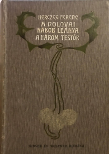 Herczeg Ferenc - A dolovai nbob lenya-A hrom testr