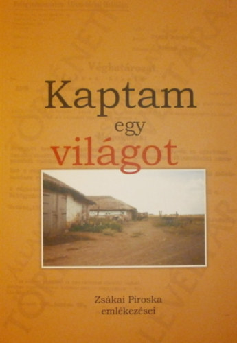 Réti József (szerk.) - Kaptam egy világot - Zsákai Piroska emlékezései