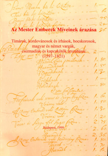 Fl�ri�n M�ria  (szerk.) - A mester emberek m�veinek �raz�sa (1597-1821) - T�m�rok, kordov�nosok �s irh�sok, bocskorosok, magyar �s n�met varg�k, csizmadi�k �s kapcak�t�k �rszab�sai