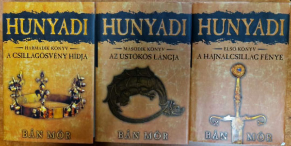 Bán Mór - Hunyadi első három könyv: (A hajnalcsillag fénye, Az üstökös lángja, A csillagösvény hídja)