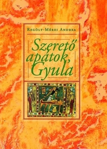 Reg�ly-M�rei Andrea - Szeret� ap�tok, Gyula