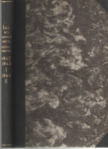 Kzlemnyek a budapesti Kirlyi Magyar Pzmny Pter Tudomnyegyetem I.sz.ni klinikjrl 1942-1943-1944