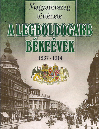 Nemere Istvn - A legboldogabb bkevek 1867-1914