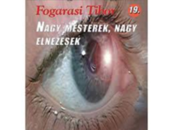 Fogarasi Tibor - Nagy mesterek, nagy eln�z�sek (Magyar sakkvil�g f�zetek 19.)