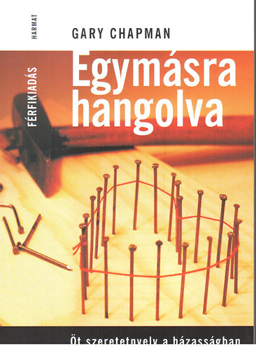 Gary Chapman - Egymsra hangolva - t szeretetnyelv a hzassgban - Frfikiads