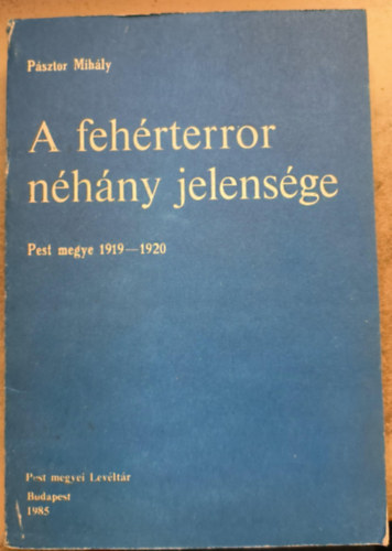 P�sztor Mih�ly - A feh�rterror n�h�ny jelens�ge