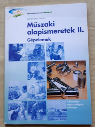 Johanidesz István - Műszaki alapismeretek II. Gépelemek