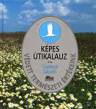 Garami L�szl� - K�pes �tikalauz: V�dett term�szeti �rt�keink