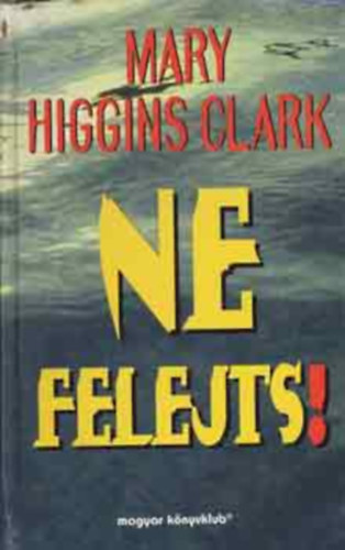 Mary Higgins Clark - Ne felejts! +Miel�tt b�cs�t inten�k