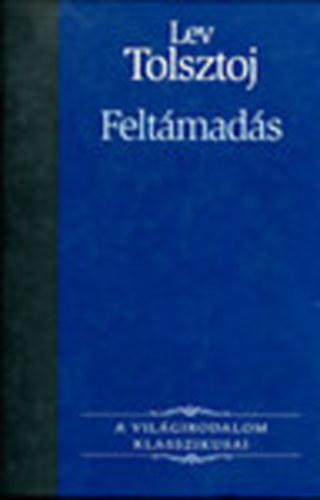 Lev Tolsztoj - Feltámadás (A világirodalom klasszikusai)