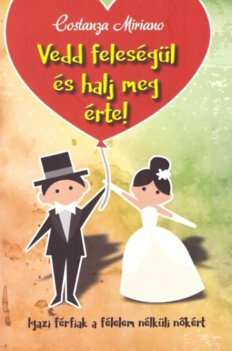 Costanza Miriano - Vedd feleségül és halj meg érte