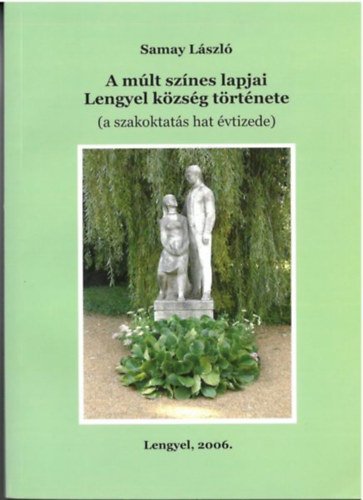 Samay Lszl - A mlt sznes lapjai - Lengyel kzsg trtnete (a szakoktats hat vtizede)