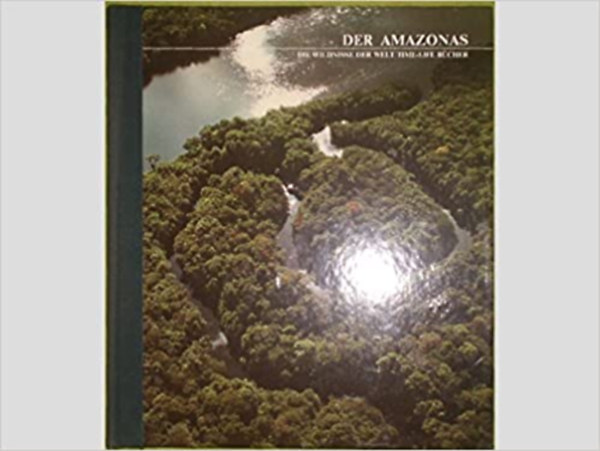 John Man - Der Amazonas - Time-Life-B�cher: Die Wildnisse der Welt