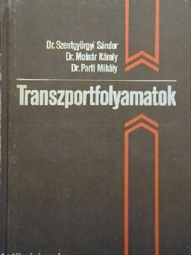 dr. Dr. Molnár Károly, dr. Parti Mihály Szentgyörgyi Sándor - Transzportfolyamatok