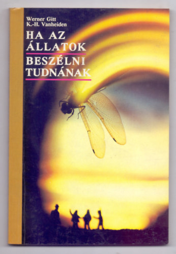 Werner Gitt / Karl-Heinz Vanheiden - Ha az llatok beszlni tudnnak (4 brval)