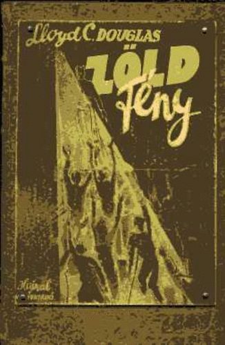 Lloyd C. Douglas - A zld fny