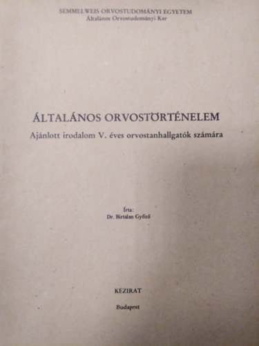 Dr. Birtalan Gyz - ltalnos orvostrtnelem ( Ajnlott irodalom V. ves orvostanhallgatk szmra )