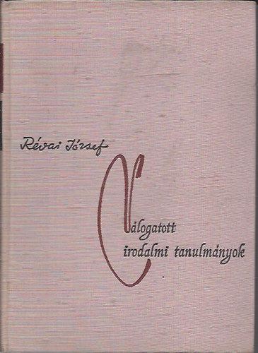R�vai J�zsef - V�logatott irodalmi tanulm�nyok