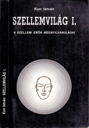 Kun Istv�n - Reiki mester - Szellemvil�g I. - A szellemi er�k megnyilv�nul�sai