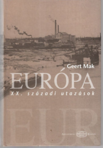 Geert Mak - Eurpa - XX. szzadi utazsok