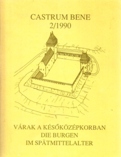 Feld Istv�n - V�rak a k�s�k�z�pkorban - Die Burgen im Spatmittelalter - Castrum Bene 2/1990