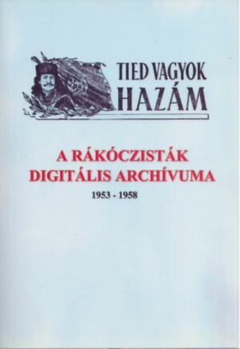 Hárai Tibor - Tied vagyok hazám- A rákóczisták digitális archívuma 1953-1958