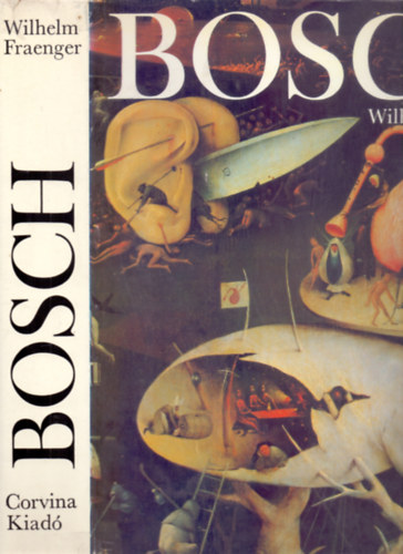 Bartholy Eszter  Wilhelm Fraenger (fel.szerk.) - Hieronymus Bosch (Magyar nyelv)