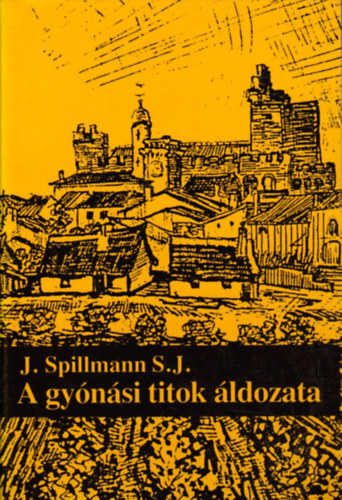 J. Spillmann S. J. - A gynsi titok ldozata