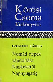 Czegl�dy K�roly - Nom�d n�pek v�ndorl�sa Napkelett�l Napnyugatig (K�r�si Csoma Kisk�ny.)