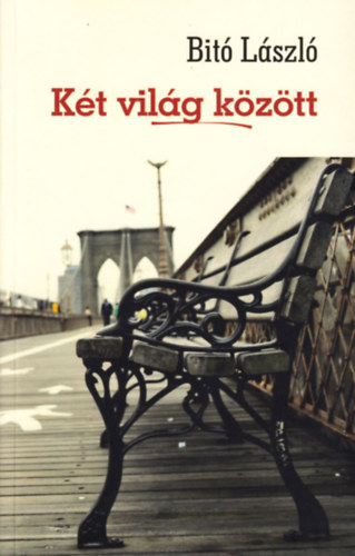 Dr. Bit� L�szl� - K�t vil�g k�z�tt