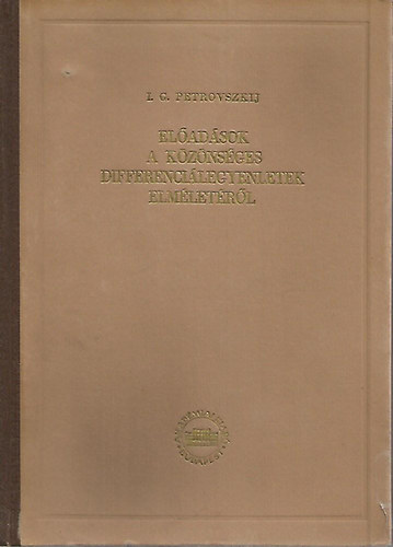 I. G. Petrovszkij - Eladsok a kznsges differencilegyenletek elmletrl