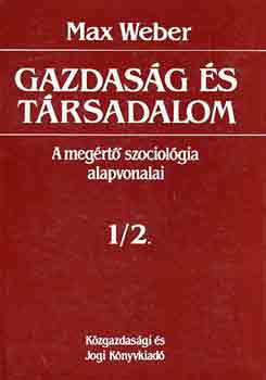 Max Weber - Gazdas�g �s t�rsadalom: A meg�rt� szociol�gia alapvonalai 1/2.