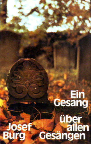 Josef Burg - Ein Gesang über allen Gesängen