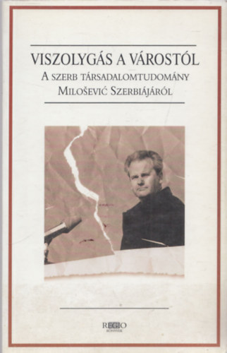 Filep Tams Gusztv Brdi Nndor  (Szerk.) - Viszolygs a vrostl (A szerb trsadalomtudomny Milosevic Szerbijrl)