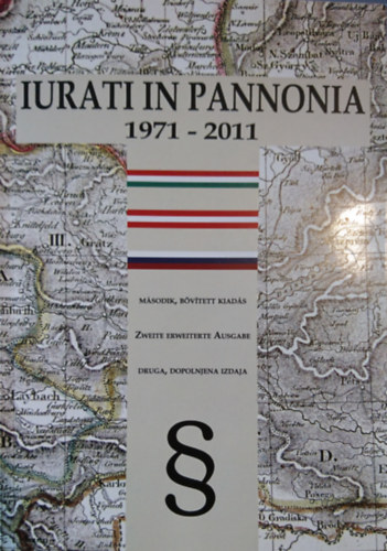 Szabó Ernő Csaba (szerk.) Németh László (szerk.) - Iurati in Pannonia 1971-2011 - A Pannon Jogász Szimpóziumok története (második, bővített kiadás)