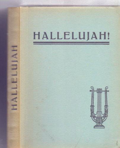 dr. Kováts Lajos (szerk.) - Hallelujah! - Evangéliumi énekek gyűjteménye (Kottákkal)