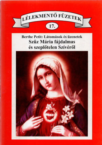 Sz�z M�ria f�jdalmas �s szepl�tlen Sz�v�r�l. ( L�lekment� f�zetek 17. )