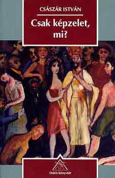 Cs�sz�r Istv�n - Csak k�pzelet, mi?