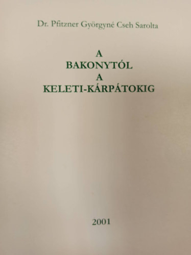 Dr. Pfitzner Gy�rgyn�-Cseh Sarolta - A Bakonyt�l a Keleti-K�rp�tokig