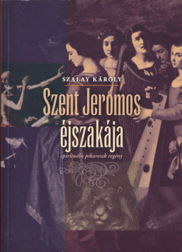 Szalay K�roly - Szent Jeromos �jszak�ja - spriritu�lis pikareszk reg�ny (dedik�lt)